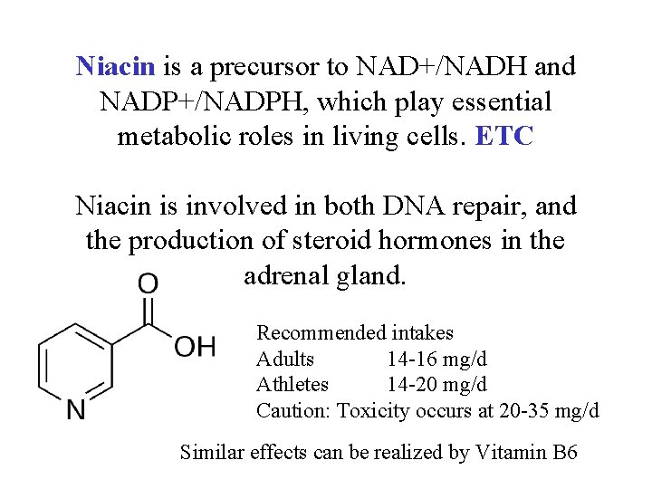Niacin is a precursor to NAD+/NADH and NADP+/NADPH, which play essential metabolic roles in