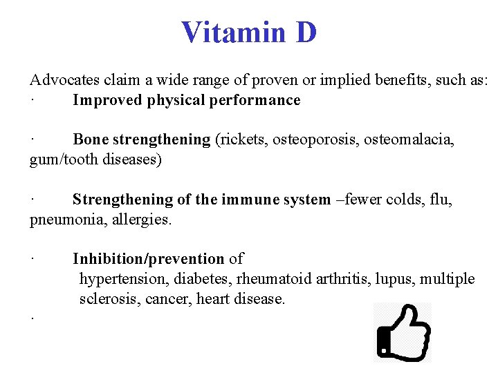 Vitamin D Advocates claim a wide range of proven or implied benefits, such as: