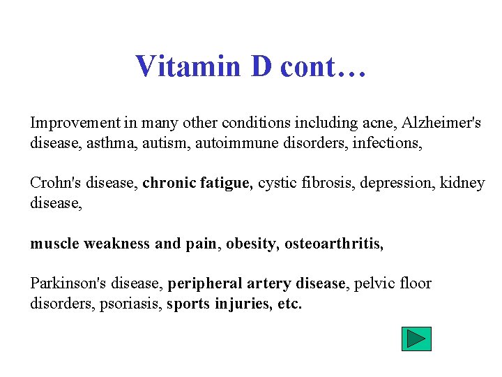 Vitamin D cont… Improvement in many other conditions including acne, Alzheimer's disease, asthma, autism,