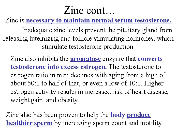 Zinc cont… Zinc is necessary to maintain normal serum testosterone. Inadequate zinc levels prevent