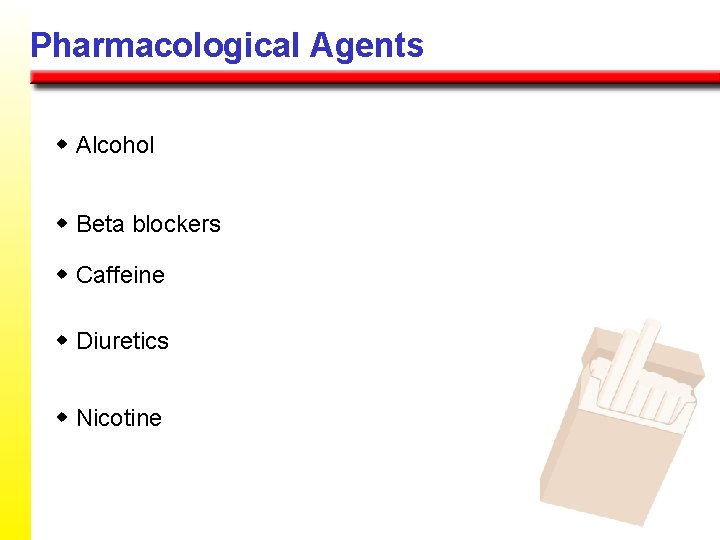 Pharmacological Agents w Alcohol w Beta blockers w Caffeine w Diuretics w Nicotine 