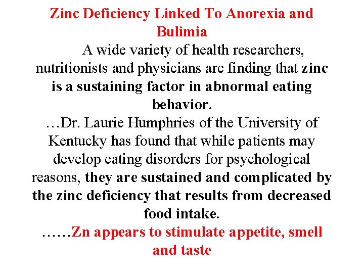 Zinc Deficiency Linked To Anorexia and Bulimia A wide variety of health researchers, nutritionists