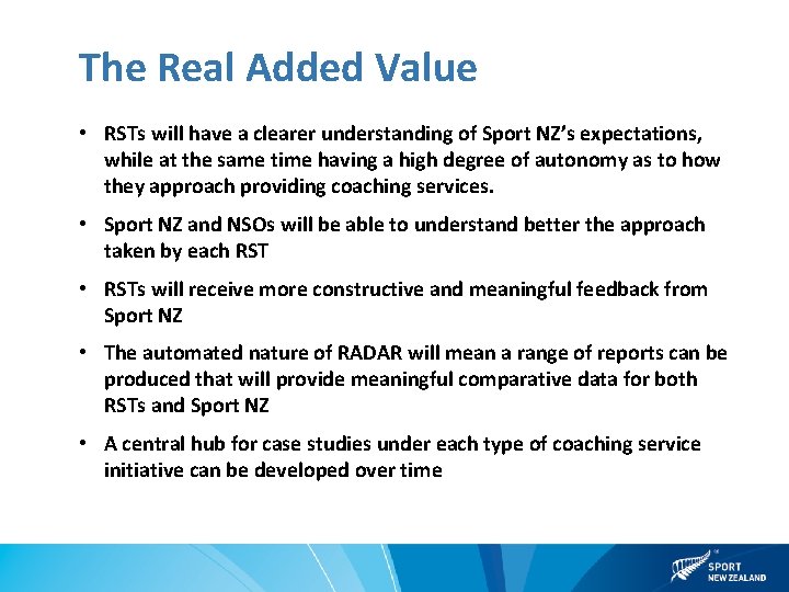 The Real Added Value • RSTs will have a clearer understanding of Sport NZ’s