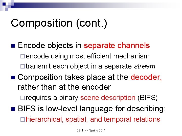 Composition (cont. ) n Encode objects in separate channels ¨ encode using most efficient