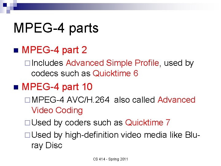MPEG-4 parts n MPEG-4 part 2 ¨ Includes Advanced Simple Profile, used by codecs