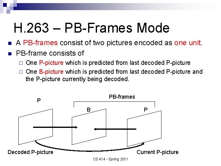 H. 263 – PB-Frames Mode n n A PB-frames consist of two pictures encoded
