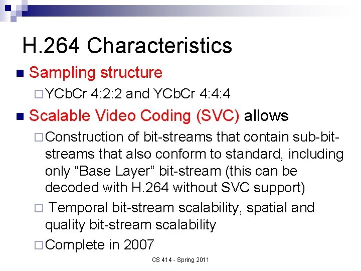 H. 264 Characteristics n Sampling structure ¨ YCb. Cr n 4: 2: 2 and