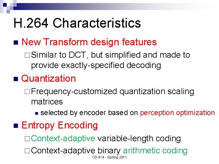 H. 264 Characteristics n New Transform design features ¨ Similar to DCT, but simplified