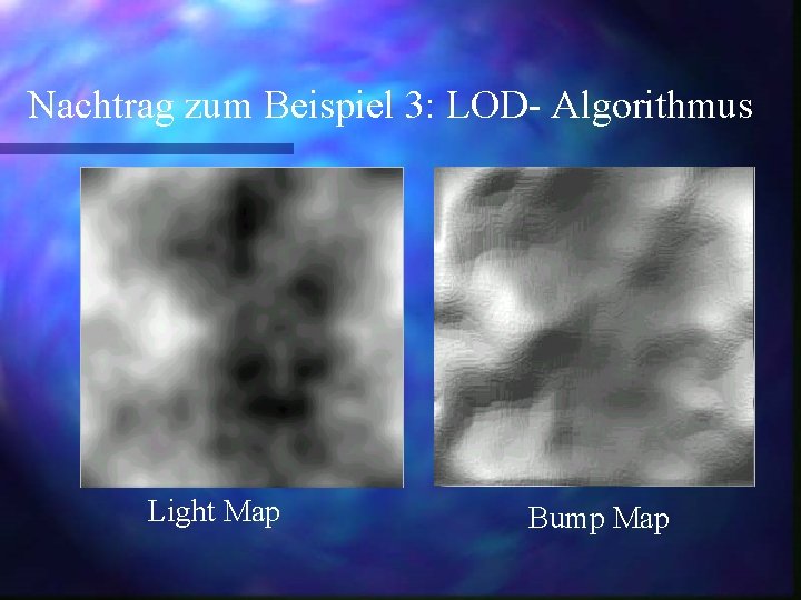 Nachtrag zum Beispiel 3: LOD- Algorithmus Light Map Bump Map 