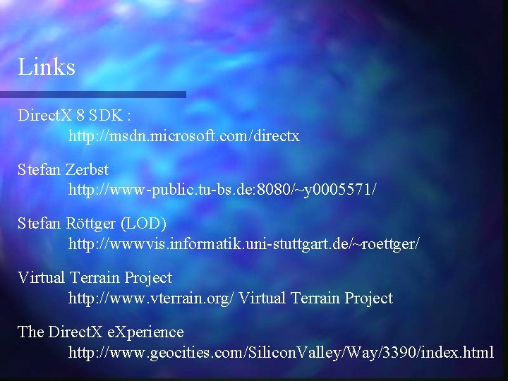 Links Direct. X 8 SDK : http: //msdn. microsoft. com/directx Stefan Zerbst http: //www-public.