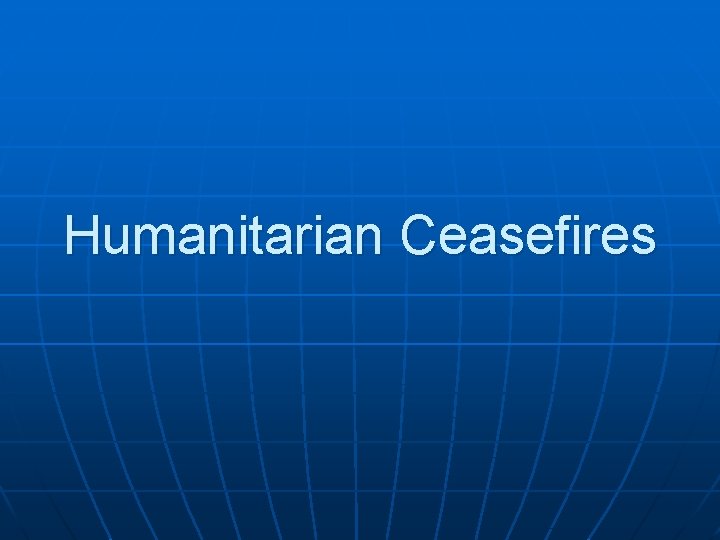 Humanitarian Ceasefires 