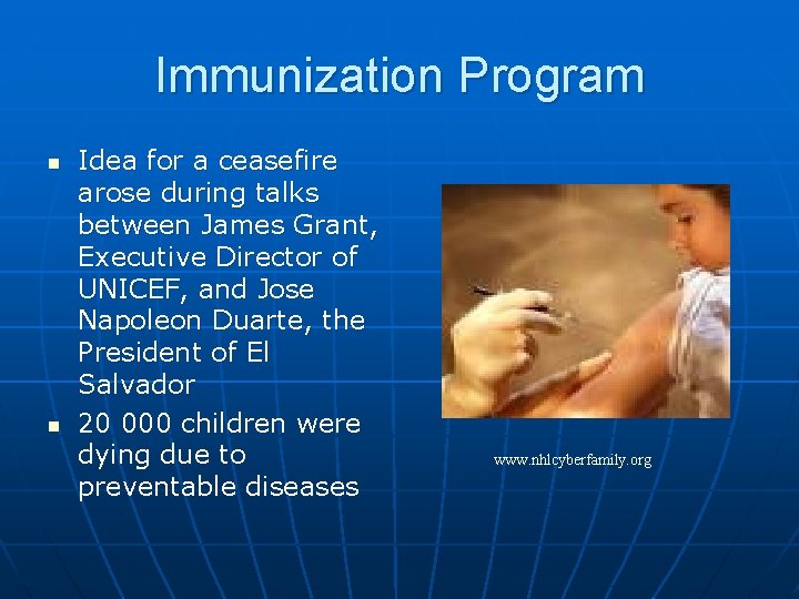 Immunization Program n n Idea for a ceasefire arose during talks between James Grant,