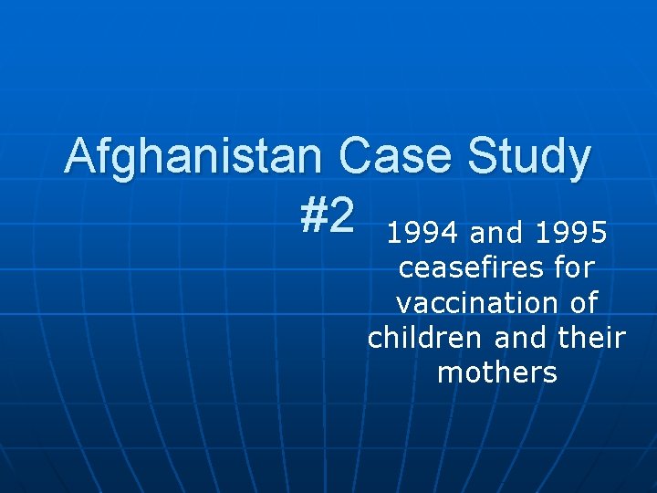 Afghanistan Case Study #2 1994 and 1995 ceasefires for vaccination of children and their
