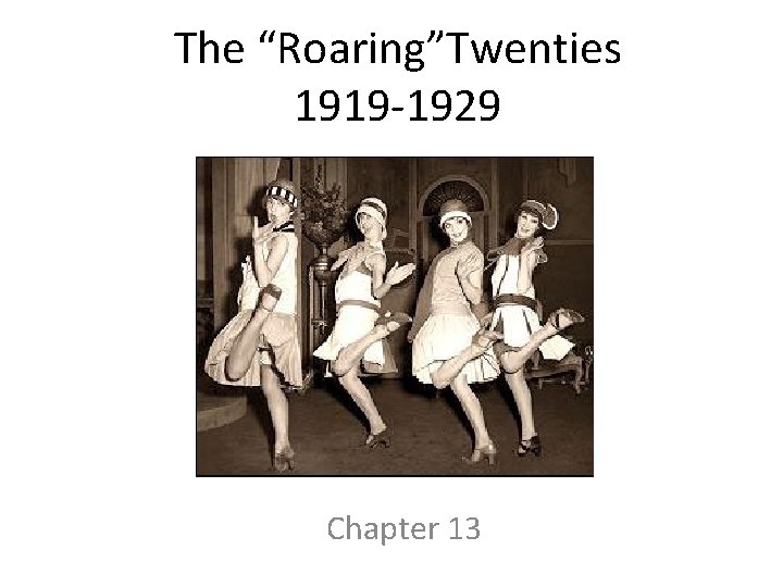 The “Roaring”Twenties 1919 -1929 Chapter 13 