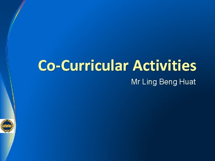 Co-Curricular Activities Mr Ling Beng Huat 