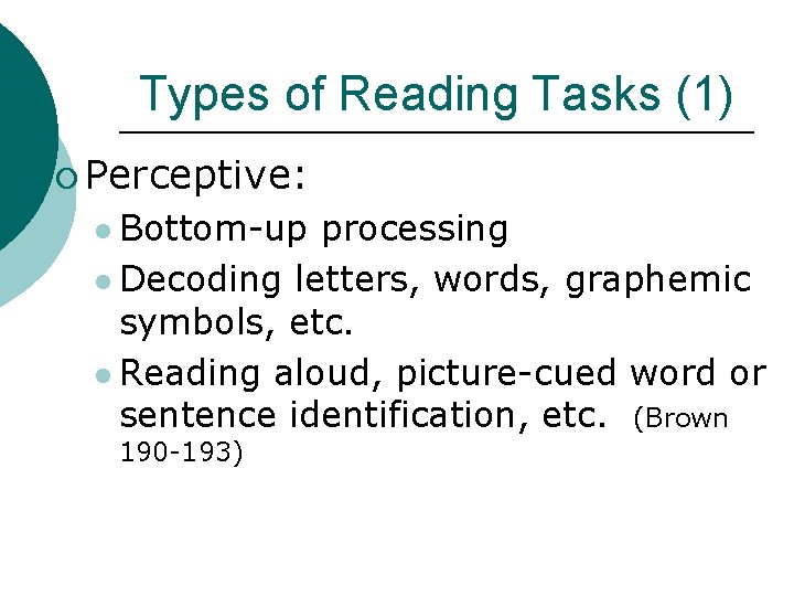 Types of Reading Tasks (1) ¡ Perceptive: l Bottom-up processing l Decoding letters, words,