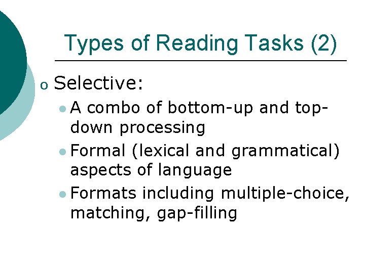 Types of Reading Tasks (2) o Selective: l. A combo of bottom-up and topdown