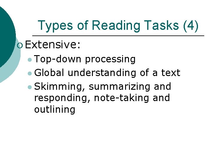 Types of Reading Tasks (4) ¡ Extensive: l Top-down processing l Global understanding of