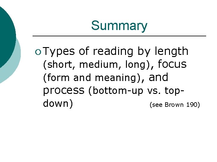 Summary ¡ Types of reading by length (short, medium, long), focus (form and meaning),