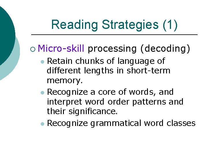 Reading Strategies (1) ¡ Micro-skill processing (decoding) Retain chunks of language of different lengths