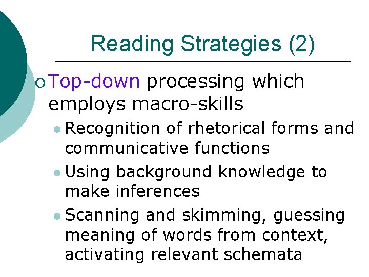 Reading Strategies (2) ¡ Top-down processing which employs macro-skills l Recognition of rhetorical forms