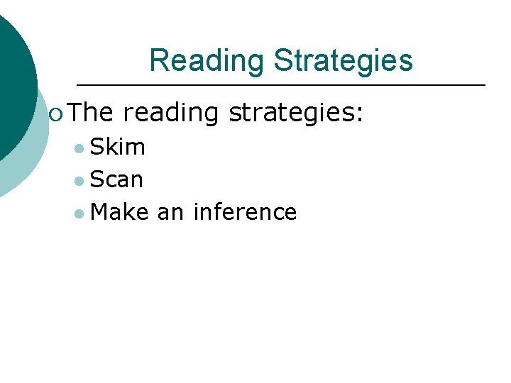 Reading Strategies ¡ The reading strategies: l Skim l Scan l Make an inference