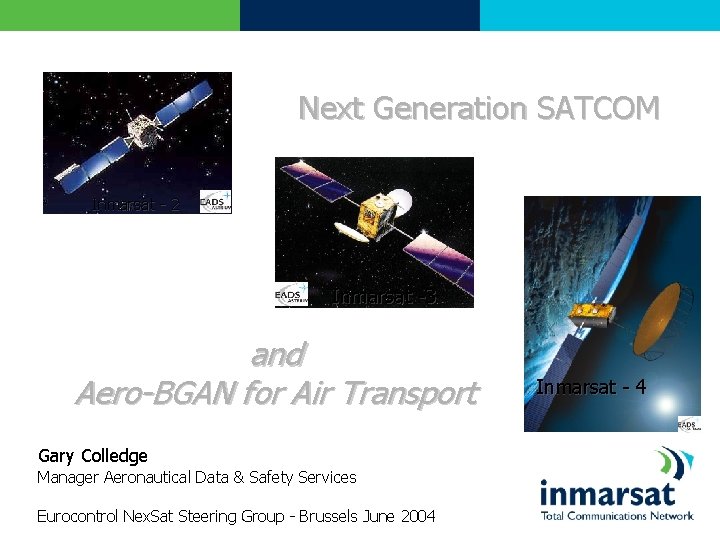 Next Generation SATCOM Inmarsat - 2 Inmarsat -3 and Aero-BGAN for Air Transport Gary