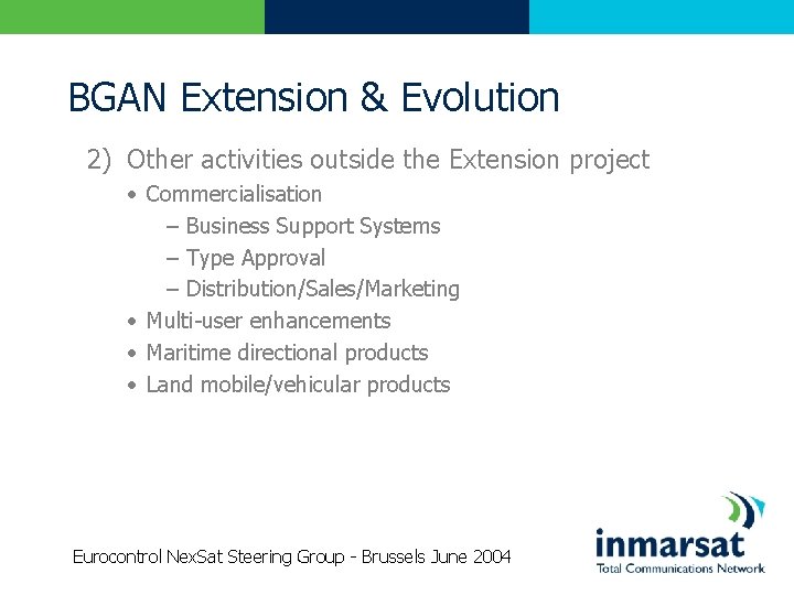 BGAN Extension & Evolution 2) Other activities outside the Extension project • Commercialisation –