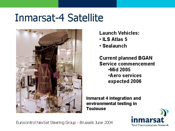 Inmarsat-4 Satellite Launch Vehicles: • ILS Atlas 5 • Sealaunch Current planned BGAN Service