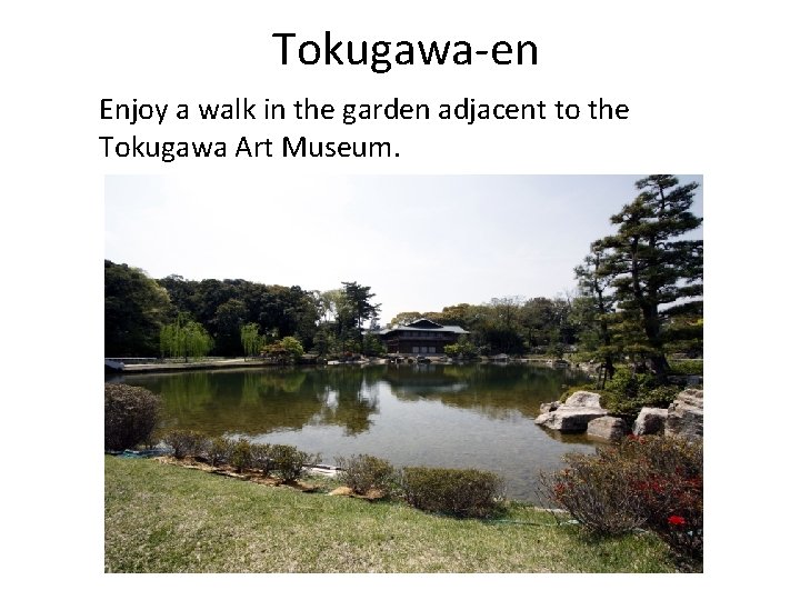 Tokugawa-en Enjoy a walk in the garden adjacent to the Tokugawa Art Museum. 
