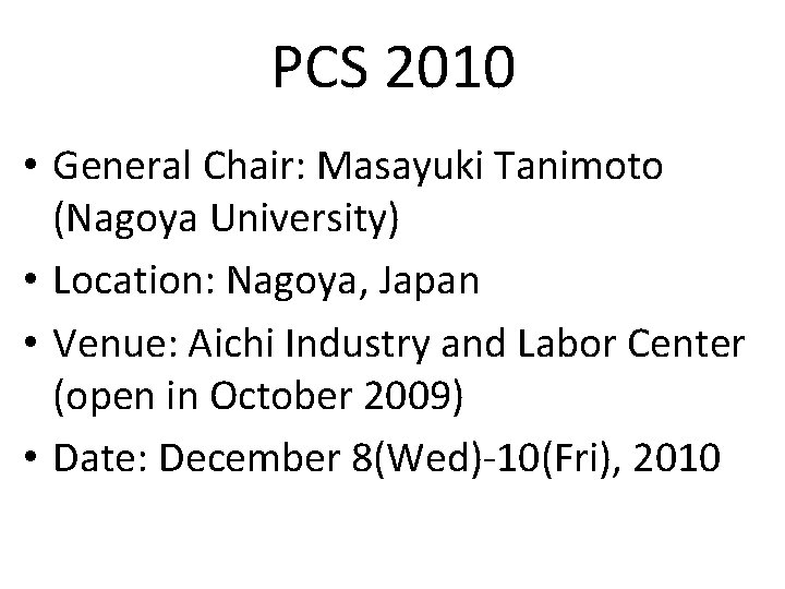 PCS 2010 • General Chair: Masayuki Tanimoto (Nagoya University) • Location: Nagoya, Japan •