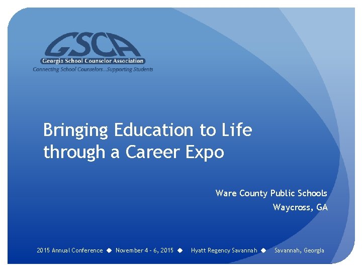 Bringing Education to Life through a Career Expo Ware County Public Schools Waycross, GA