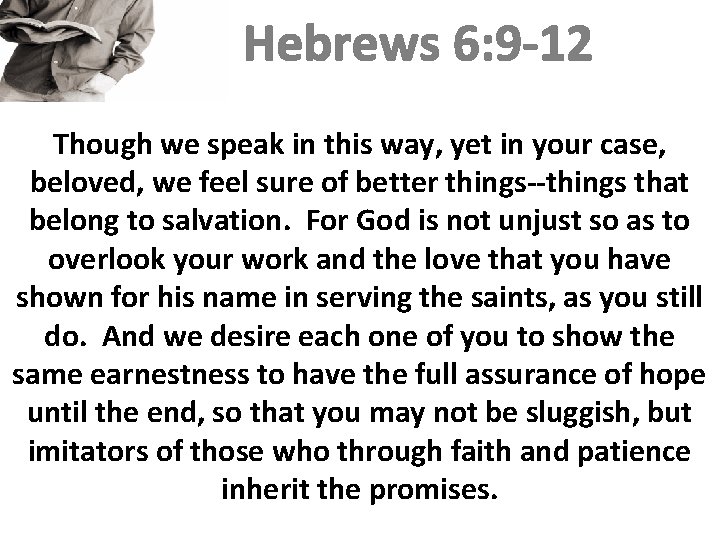 Hebrews 6: 9 -12 Though we speak in this way, yet in your case,