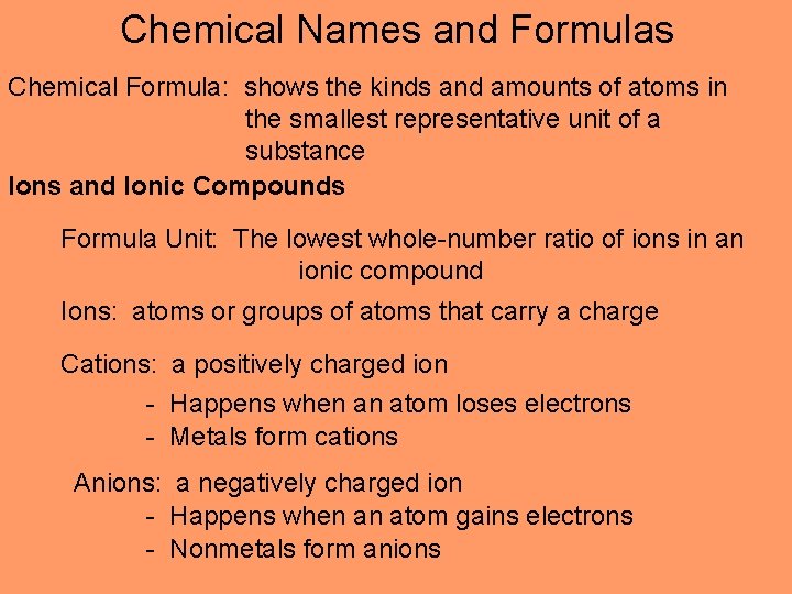 Chemical Names and Formulas Chemical Formula: shows the kinds and amounts of atoms in