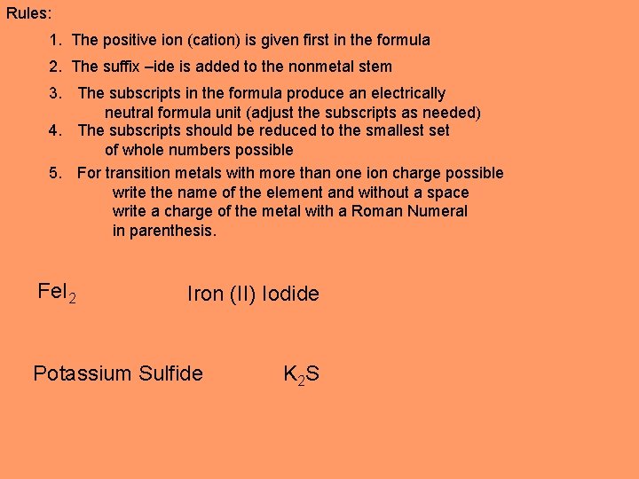 Rules: 1. The positive ion (cation) is given first in the formula 2. The