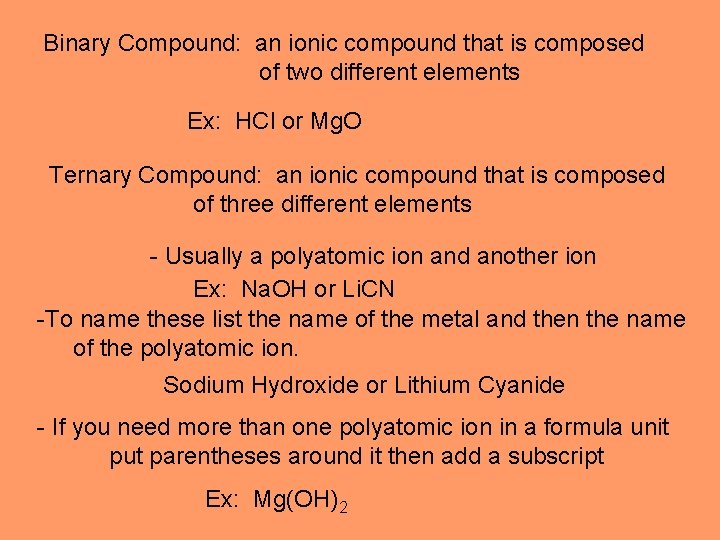 Binary Compound: an ionic compound that is composed of two different elements Ex: HCl