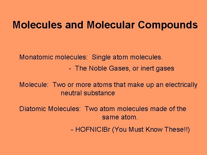 Molecules and Molecular Compounds Monatomic molecules: Single atom molecules. - The Noble Gases, or