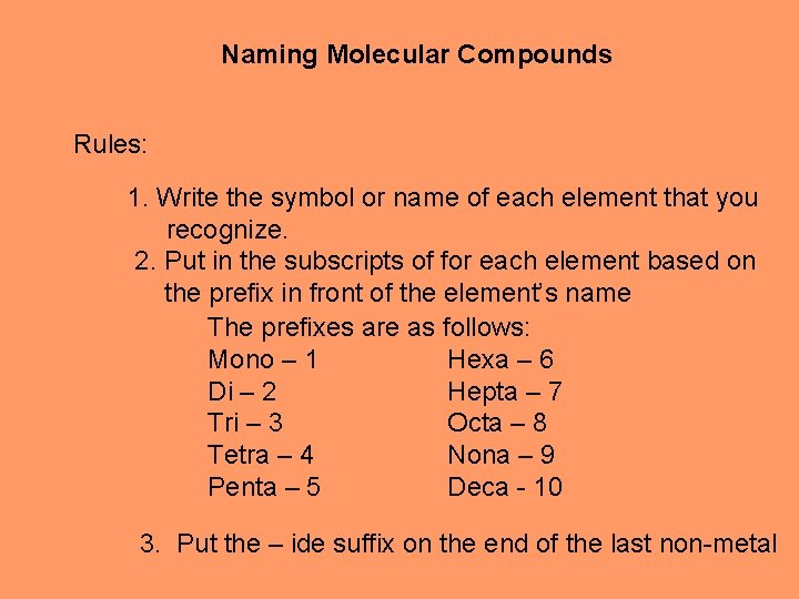 Naming Molecular Compounds Rules: 1. Write the symbol or name of each element that