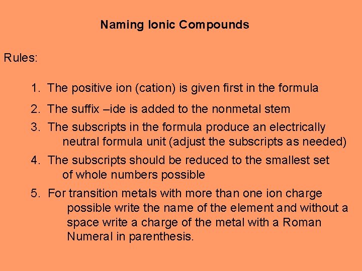 Naming Ionic Compounds Rules: 1. The positive ion (cation) is given first in the