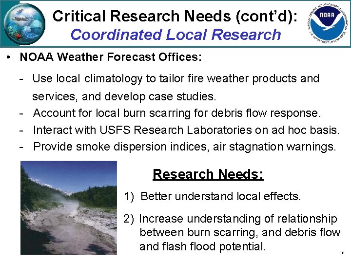 Critical Research Needs (cont’d): Coordinated Local Research • NOAA Weather Forecast Offices: - Use
