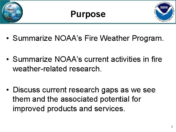 Purpose • Summarize NOAA’s Fire Weather Program. • Summarize NOAA’s current activities in fire