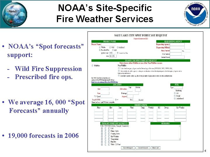 NOAA’s Site-Specific Fire Weather Services • NOAA’s “Spot forecasts” support: - Wild Fire Suppression