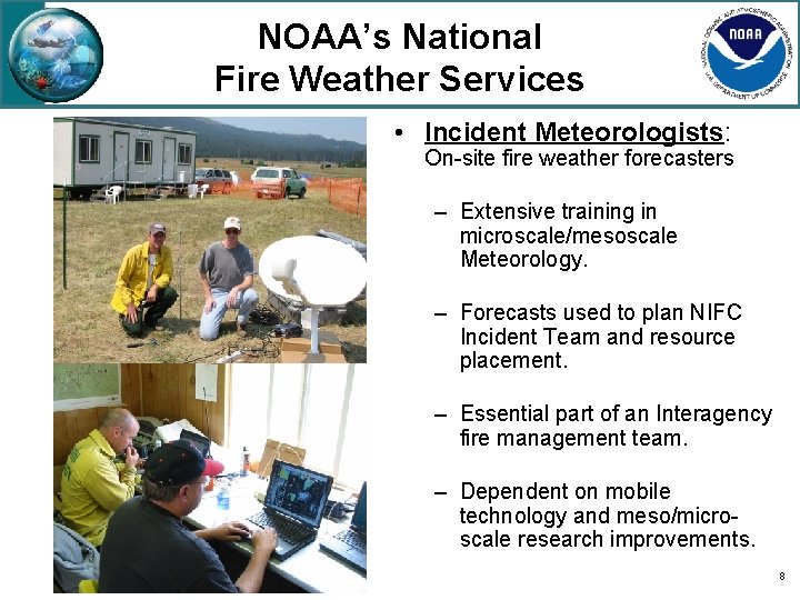 NOAA’s National Fire Weather Services • Incident Meteorologists: On-site fire weather forecasters – Extensive
