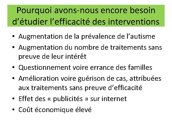 Pourquoi avons-nous encore besoin d’étudier l’efficacité des interventions • Augmentation de la prévalence de