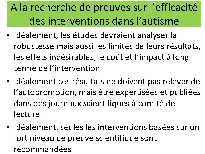 A la recherche de preuves sur l’efficacité des interventions dans l’autisme • Idéalement, les