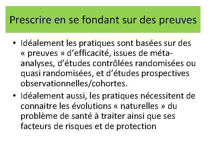 Prescrire en se fondant sur des preuves • Idéalement les pratiques sont basées sur