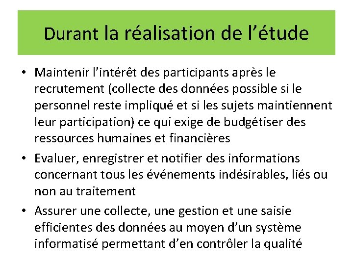 Durant la réalisation de l’étude • Maintenir l’intérêt des participants après le recrutement (collecte