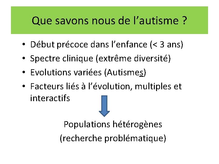 Que savons nous de l’autisme ? • • Début précoce dans l’enfance (< 3