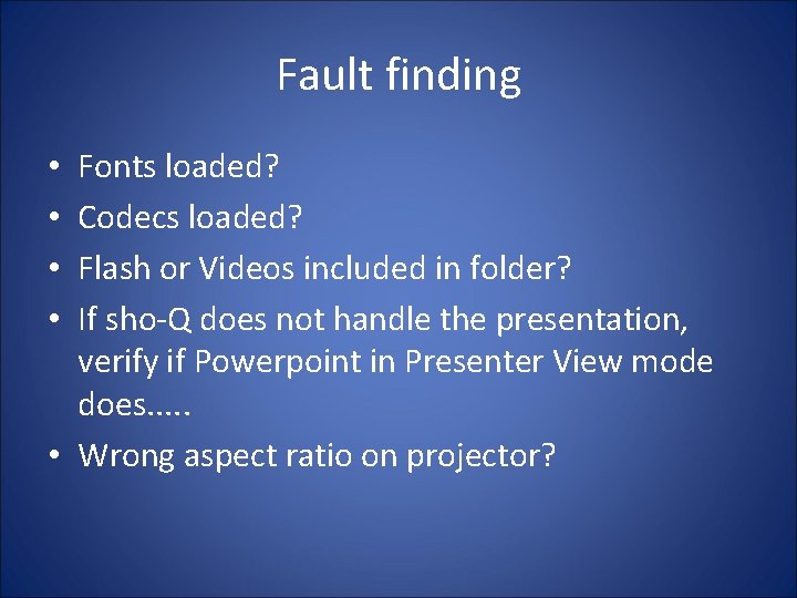 Fault finding Fonts loaded? Codecs loaded? Flash or Videos included in folder? If sho-Q Fault finding Fonts loaded? Codecs loaded? Flash or Videos included in folder? If sho-Q