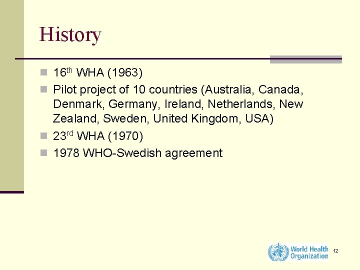 History n 16 th WHA (1963) n Pilot project of 10 countries (Australia, Canada,